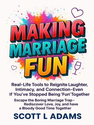 cover image of Making Marriage Fun--Real-Life Tools to Reignite Laughter, Intimacy, and Connection—Even If You've Stopped Being 'Fun' Together. Escape the Boring Marriage Trap—Rediscover Love, Joy.